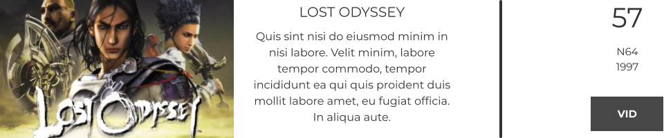 LOST ODYSSEY Quis sint nisi do eiusmod minim in nisi labore. Velit minim, labore tempor commodo, tempor incididunt ea qui quis proident duis mollit labore amet, eu fugiat officia. In aliqua aute.  57 N64 1997 VID VID