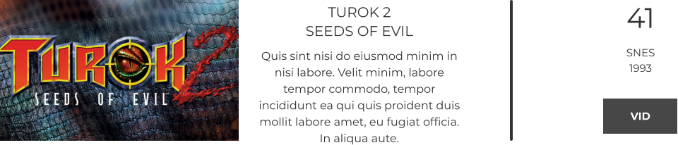 TUROK 2SEEDS OF EVIL Quis sint nisi do eiusmod minim in nisi labore. Velit minim, labore tempor commodo, tempor incididunt ea qui quis proident duis mollit labore amet, eu fugiat officia. In aliqua aute.  41 SNES 1993 VID VID