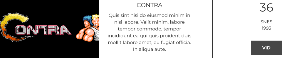 CONTRA Quis sint nisi do eiusmod minim in nisi labore. Velit minim, labore tempor commodo, tempor incididunt ea qui quis proident duis mollit labore amet, eu fugiat officia. In aliqua aute.  36 SNES 1993 VID VID