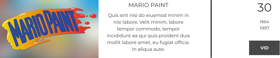 MARIO PAINT Quis sint nisi do eiusmod minim in nisi labore. Velit minim, labore tempor commodo, tempor incididunt ea qui quis proident duis mollit labore amet, eu fugiat officia. In aliqua aute.  30 N64 1997 VID VID