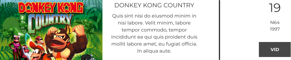 DONKEY KONG COUNTRY Quis sint nisi do eiusmod minim in nisi labore. Velit minim, labore tempor commodo, tempor incididunt ea qui quis proident duis mollit labore amet, eu fugiat officia. In aliqua aute.  19 N64 1997 VID VID