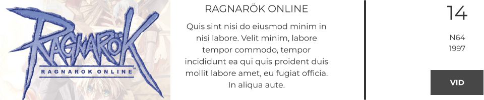 RAGNARÖK ONLINE Quis sint nisi do eiusmod minim in nisi labore. Velit minim, labore tempor commodo, tempor incididunt ea qui quis proident duis mollit labore amet, eu fugiat officia. In aliqua aute.  14 N64 1997 VID VID